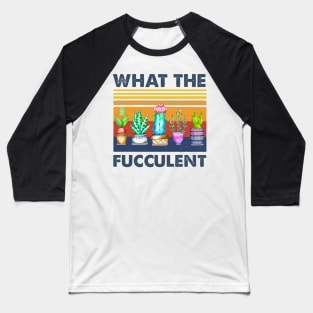 What The Fucculent Baseball T-Shirt